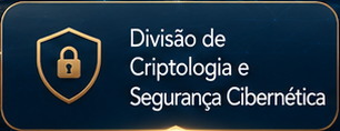 Divis&atilde;o de Criptologia e Seguran&ccedil;a Cibern&eacute;tica